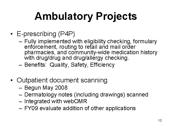 Ambulatory Projects • E-prescribing (P 4 P) – Fully implemented with eligibility checking, formulary Ambulatory Projects • E-prescribing (P 4 P) – Fully implemented with eligibility checking, formulary