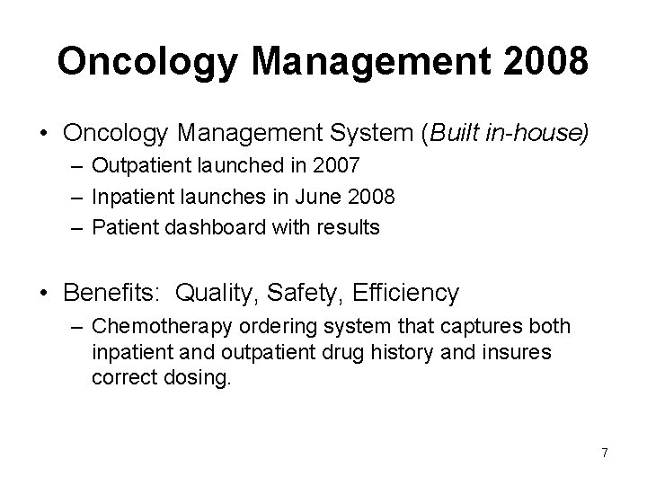 Oncology Management 2008 • Oncology Management System (Built in-house) – Outpatient launched in 2007 Oncology Management 2008 • Oncology Management System (Built in-house) – Outpatient launched in 2007