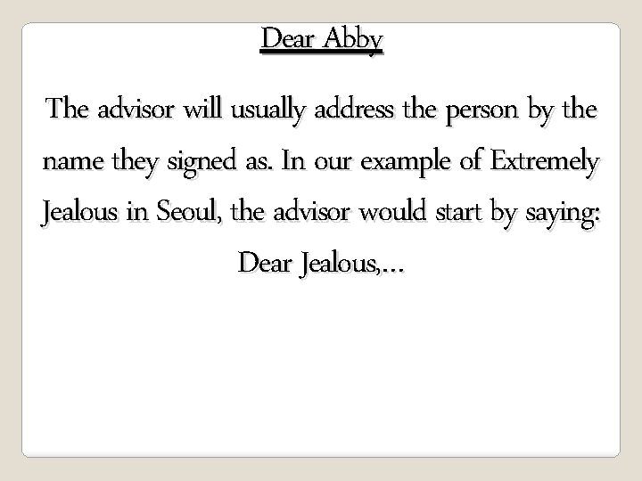 Dear Abby The advisor will usually address the person by the name they signed