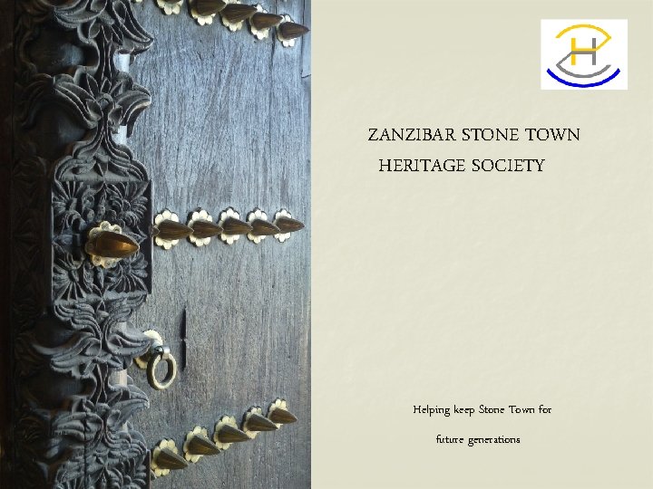 ZANZIBAR STONE TOWN HERITAGE SOCIETY Helping keep Stone Town for future generations 