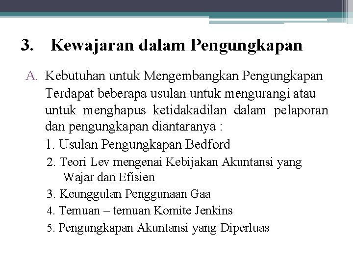 3. Kewajaran dalam Pengungkapan A. Kebutuhan untuk Mengembangkan Pengungkapan Terdapat beberapa usulan untuk mengurangi