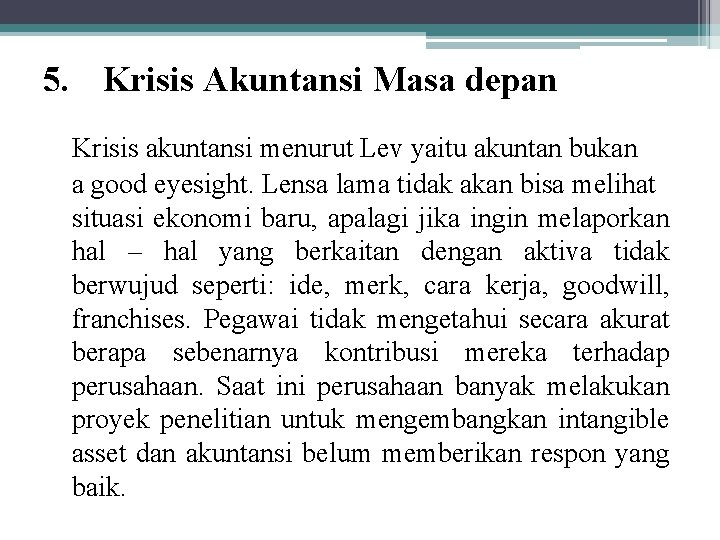 5. Krisis Akuntansi Masa depan Krisis akuntansi menurut Lev yaitu akuntan bukan a good