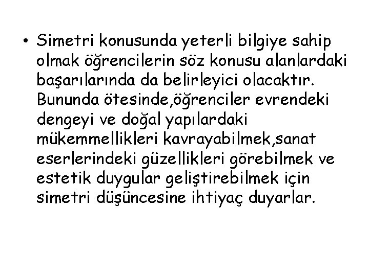  • Simetri konusunda yeterli bilgiye sahip olmak öğrencilerin söz konusu alanlardaki başarılarında da