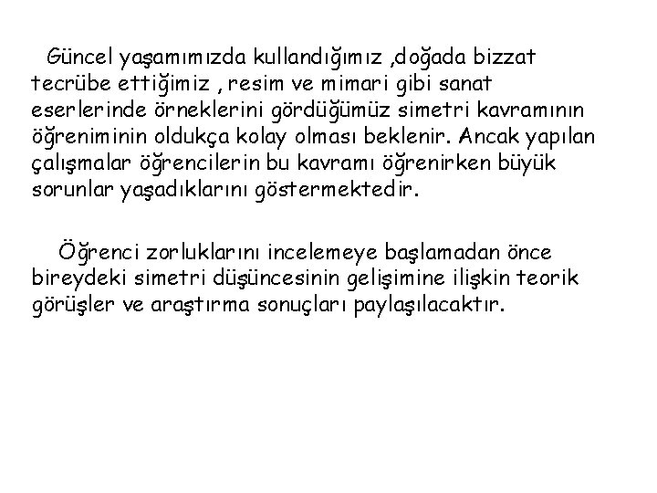 Güncel yaşamımızda kullandığımız , doğada bizzat tecrübe ettiğimiz , resim ve mimari gibi sanat