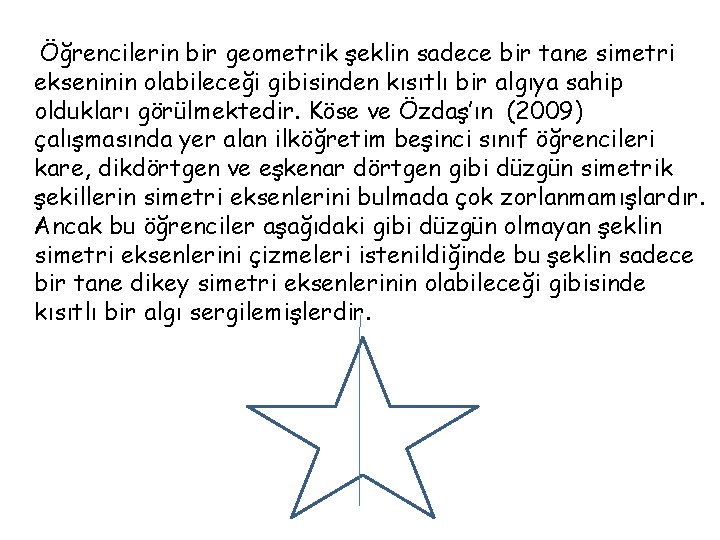 Öğrencilerin bir geometrik şeklin sadece bir tane simetri ekseninin olabileceği gibisinden kısıtlı bir algıya