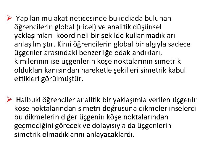 Ø Yapılan mülakat neticesinde bu iddiada bulunan öğrencilerin global (nicel) ve analitik düşünsel yaklaşımları