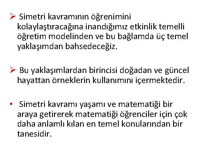 Ø Simetri kavramının öğrenimini kolaylaştıracağına inandığımız etkinlik temelli öğretim modelinden ve bu bağlamda üç Ø Simetri kavramının öğrenimini kolaylaştıracağına inandığımız etkinlik temelli öğretim modelinden ve bu bağlamda üç