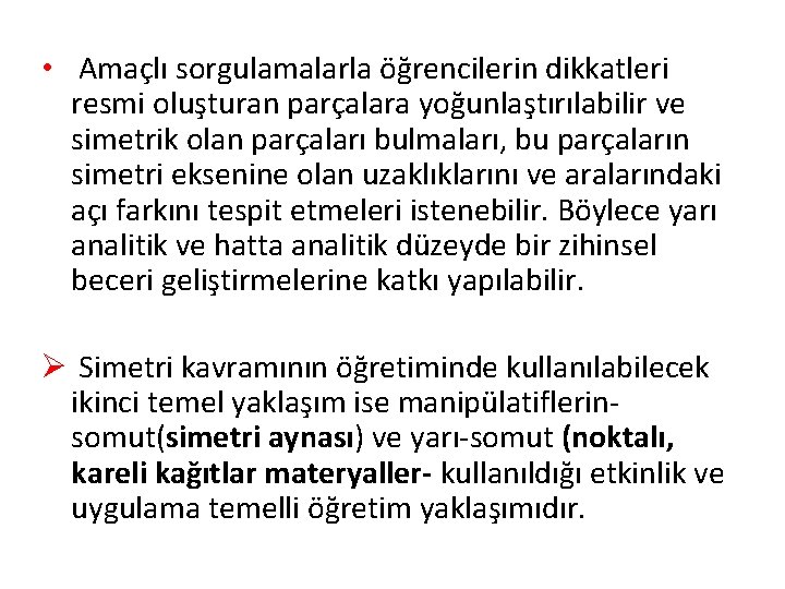  • Amaçlı sorgulamalarla öğrencilerin dikkatleri resmi oluşturan parçalara yoğunlaştırılabilir ve simetrik olan parçaları