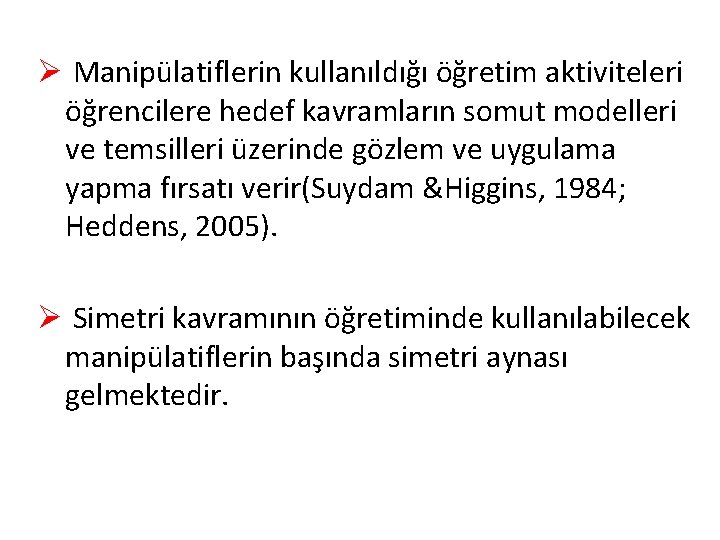 Ø Manipülatiflerin kullanıldığı öğretim aktiviteleri öğrencilere hedef kavramların somut modelleri ve temsilleri üzerinde gözlem