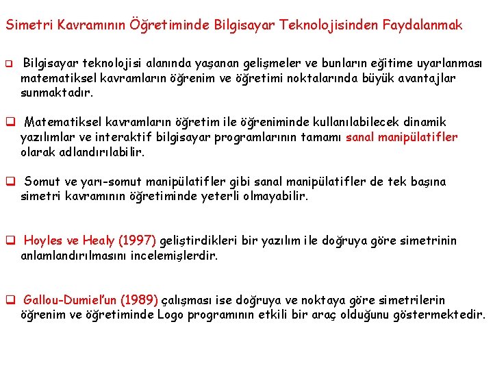 Simetri Kavramının Öğretiminde Bilgisayar Teknolojisinden Faydalanmak q Bilgisayar teknolojisi alanında yaşanan gelişmeler ve bunların