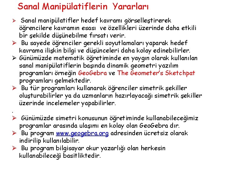 Sanal Manipülatiflerin Yararları Sanal manipülatifler hedef kavramı görselleştirerek öğrencilere kavramın esası ve özellikleri üzerinde Sanal Manipülatiflerin Yararları Sanal manipülatifler hedef kavramı görselleştirerek öğrencilere kavramın esası ve özellikleri üzerinde