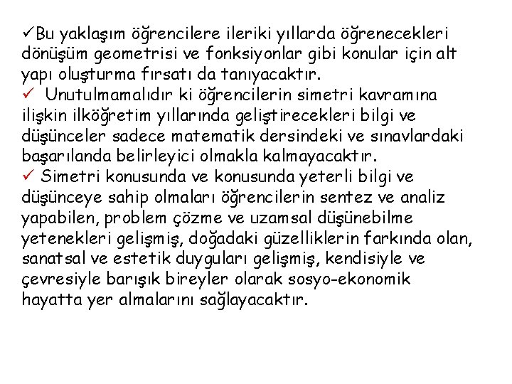 üBu yaklaşım öğrencilere ileriki yıllarda öğrenecekleri dönüşüm geometrisi ve fonksiyonlar gibi konular için alt