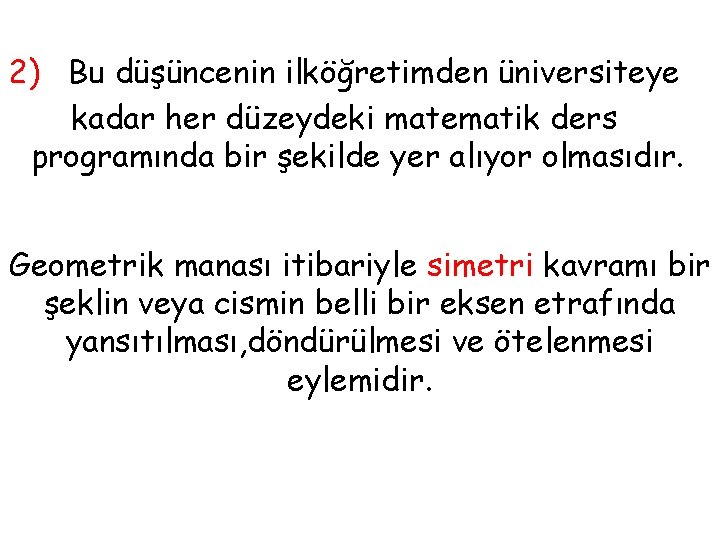 2) Bu düşüncenin ilköğretimden üniversiteye kadar her düzeydeki matematik ders programında bir şekilde yer