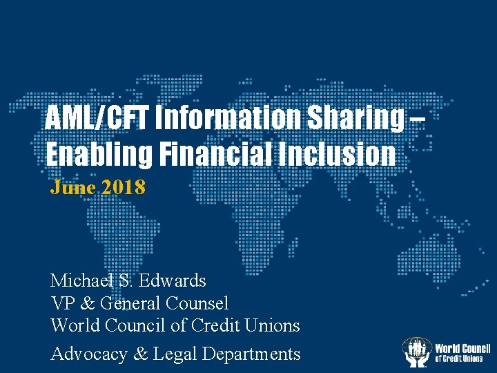 AML/CFT Information Sharing – Enabling Financial Inclusion June 2018 Michael S. Edwards VP &