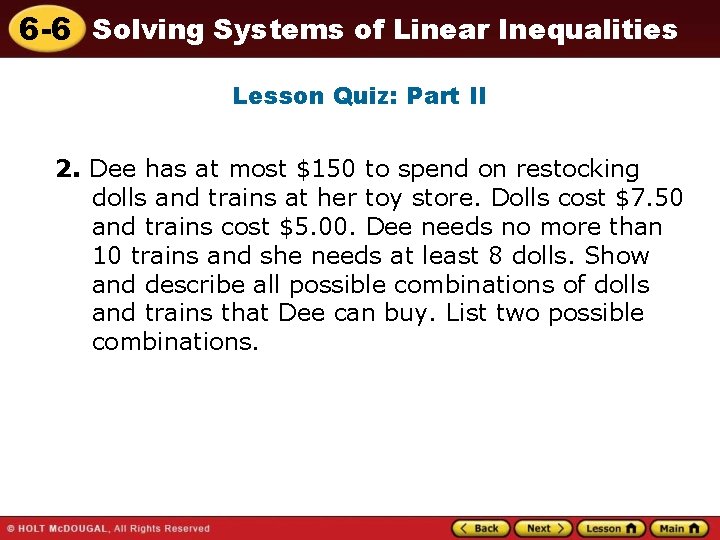 6 -6 Solving Systems of Linear Inequalities Lesson Quiz: Part II 2. Dee has