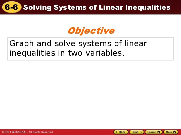 6 -6 Solving Systems of Linear Inequalities Objective Graph and solve systems of linear