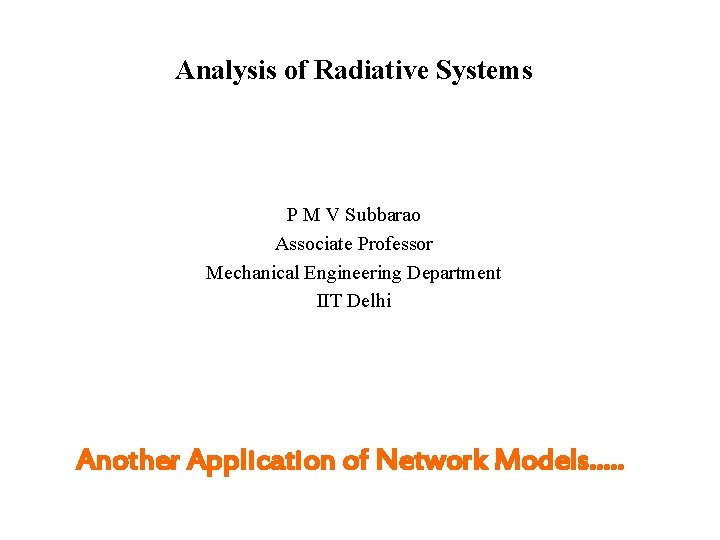 Analysis of Radiative Systems P M V Subbarao Associate Professor Mechanical Engineering Department IIT