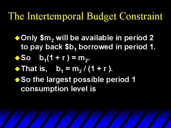 The Intertemporal Budget Constraint u Only $m 2 will be available in period 2