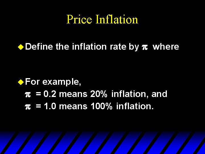 Price Inflation u Define u For the inflation rate by p where example, p