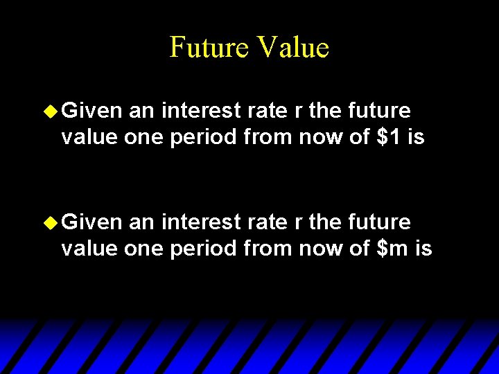 Future Value u Given an interest rate r the future value one period from