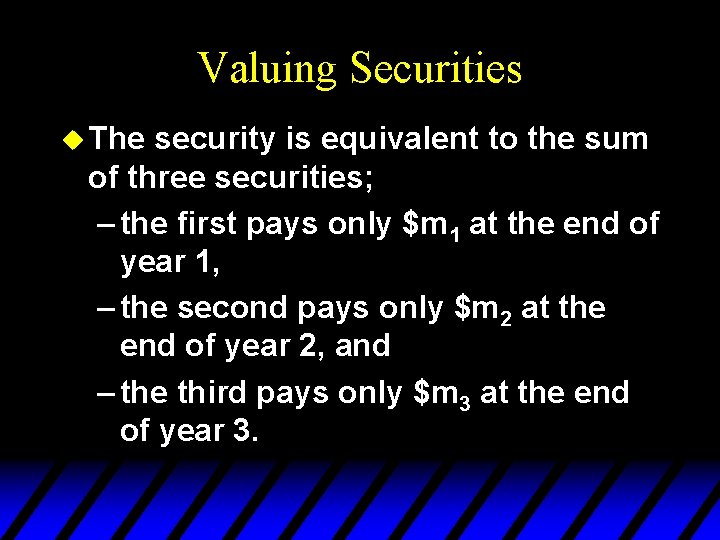 Valuing Securities u The security is equivalent to the sum of three securities; –