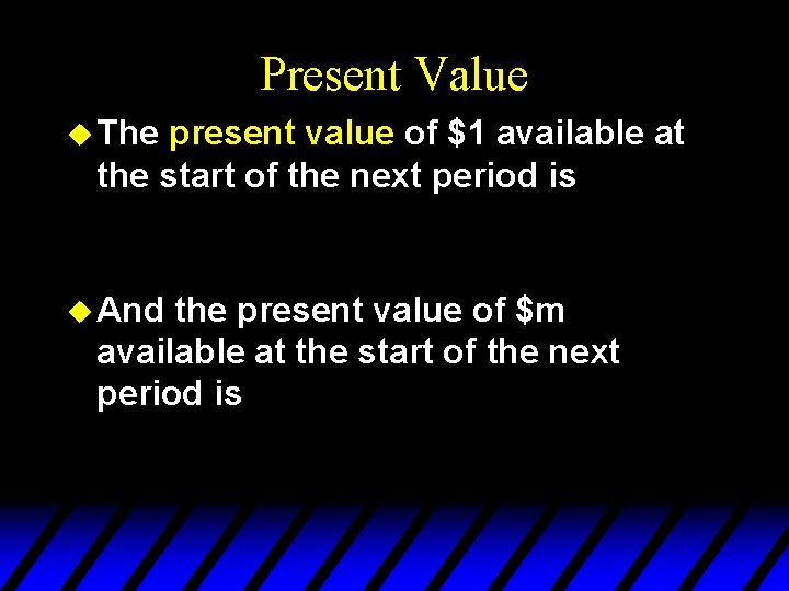 Present Value u The present value of $1 available at the start of the
