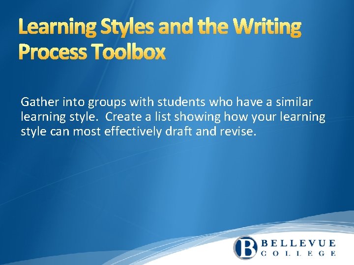 Gather into groups with students who have a similar learning style. Create a list