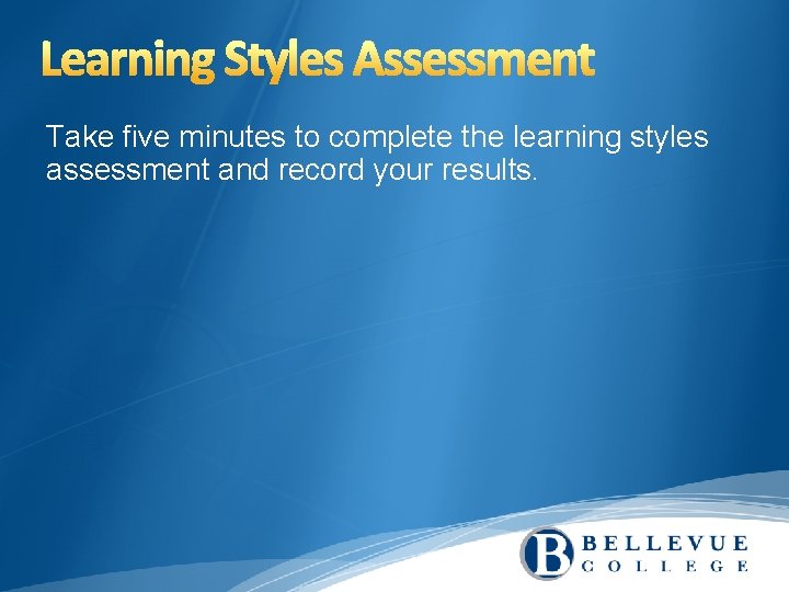 Take five minutes to complete the learning styles assessment and record your results. 