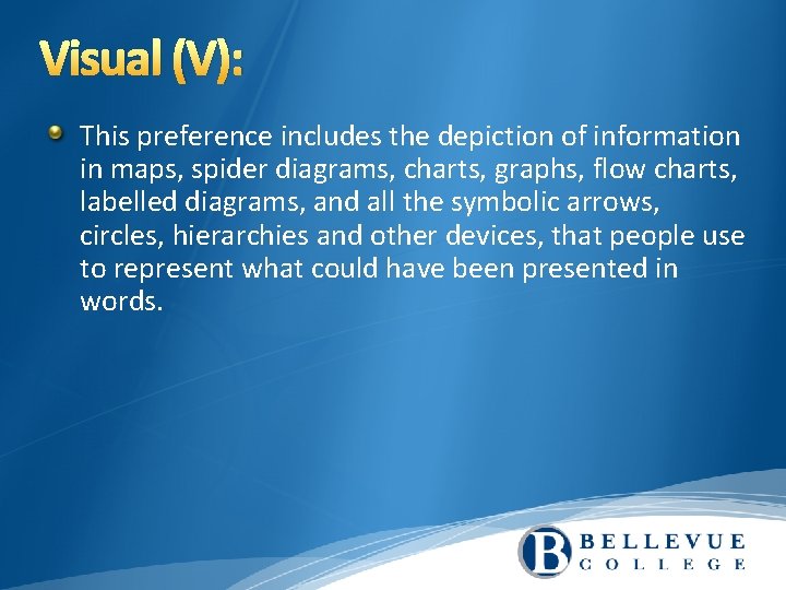Visual (V): This preference includes the depiction of information in maps, spider diagrams, charts,