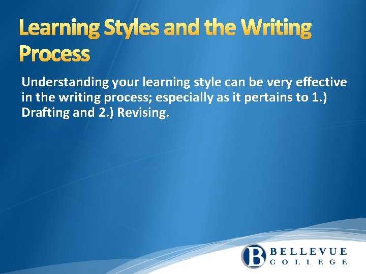 Learning Styles and the Writing Process Understanding your learning style can be very effective