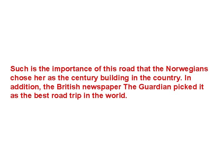 Such is the importance of this road that the Norwegians chose her as the
