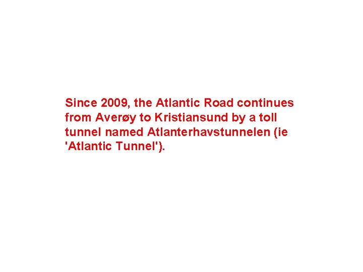Since 2009, the Atlantic Road continues from Averøy to Kristiansund by a toll tunnel