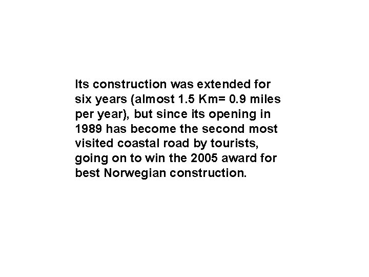 Its construction was extended for six years (almost 1. 5 Km= 0. 9 miles