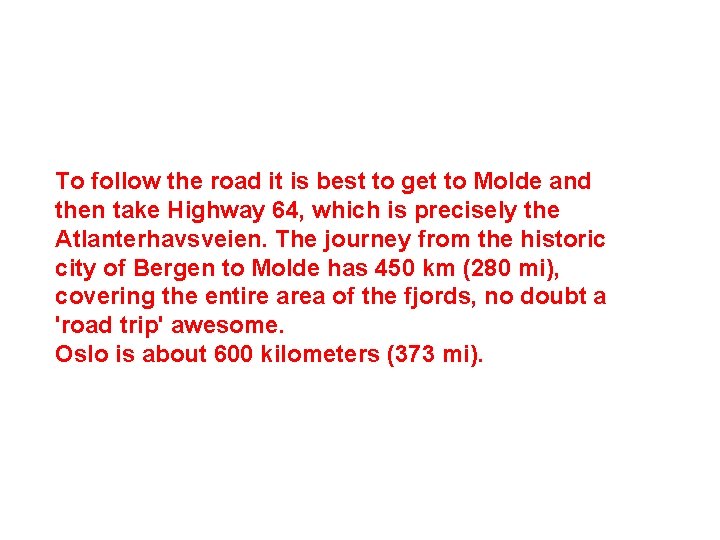 To follow the road it is best to get to Molde and then take