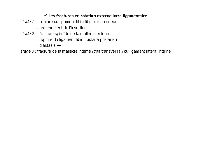 ü les fractures en rotation externe intra-ligamentaire stade 1 : - rupture du ligament