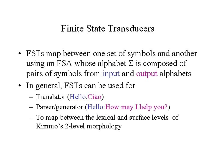 Finite State Transducers • FSTs map between one set of symbols and another using Finite State Transducers • FSTs map between one set of symbols and another using