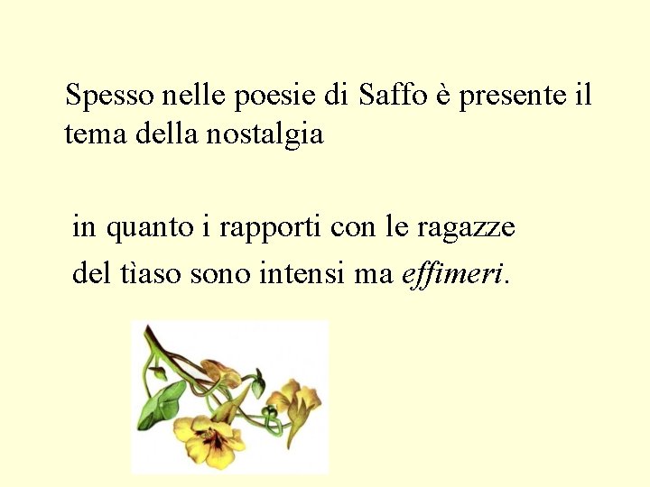Spesso nelle poesie di Saffo è presente il tema della nostalgia in quanto i Spesso nelle poesie di Saffo è presente il tema della nostalgia in quanto i