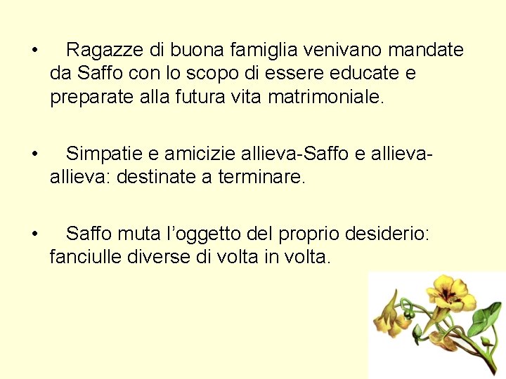 • Ragazze di buona famiglia venivano mandate da Saffo con lo scopo di • Ragazze di buona famiglia venivano mandate da Saffo con lo scopo di