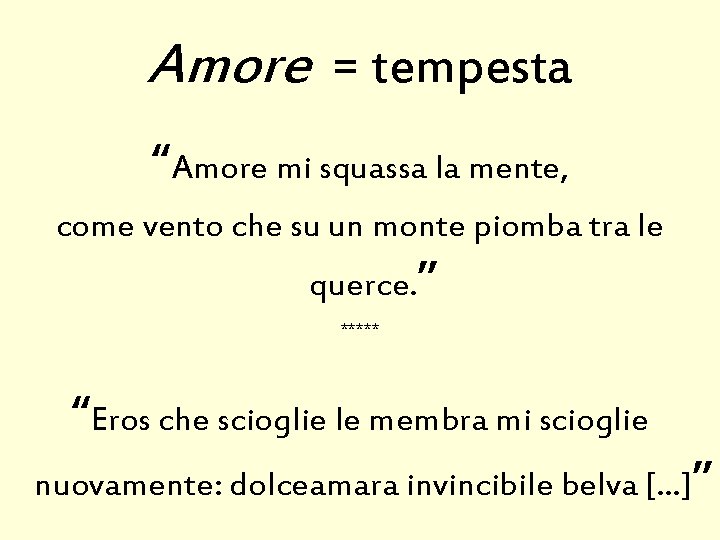 Amore = tempesta “Amore mi squassa la mente, come vento che su un monte Amore = tempesta “Amore mi squassa la mente, come vento che su un monte