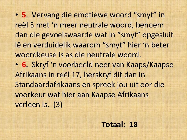  • 5. Vervang die emotiewe woord “smyt” in reël 5 met ‘n meer