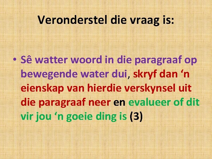 Veronderstel die vraag is: • Sê watter woord in die paragraaf op bewegende water