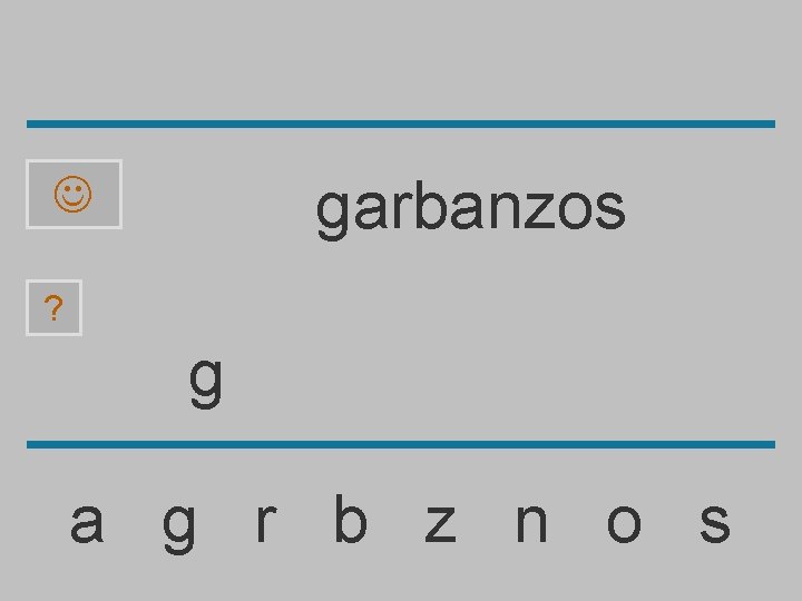 garbanzos ? g a g r b z n o s 