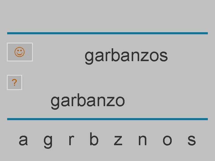  garbanzos ? garbanzo a g r b z n o s 