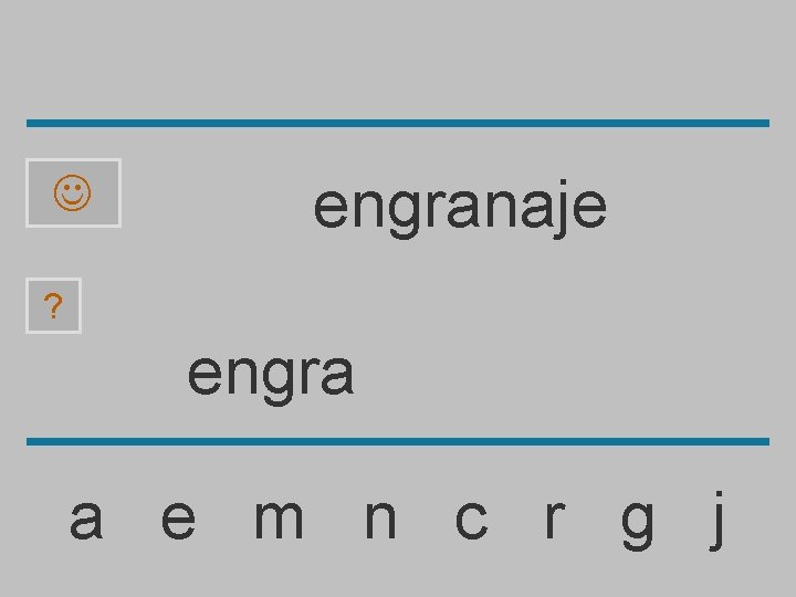  engranaje ? engra a e m n c r g j 