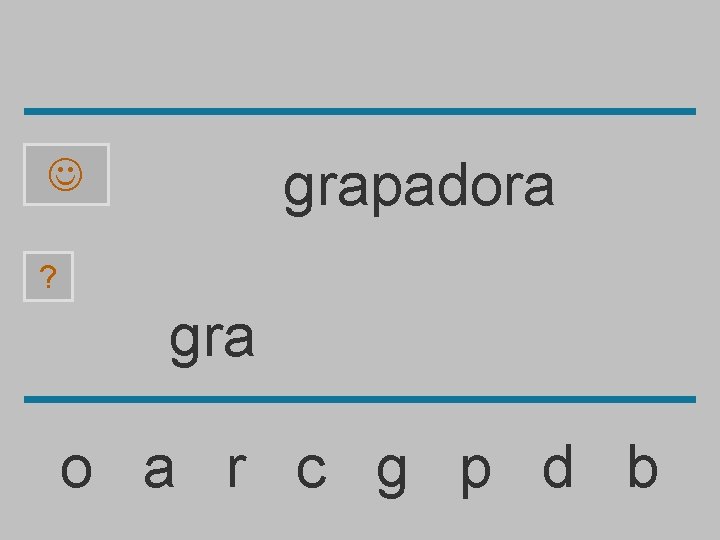 grapadora ? gra o a r c g p d b 