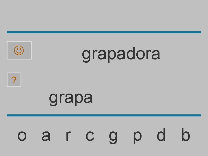  grapadora ? grapa o a r c g p d b 