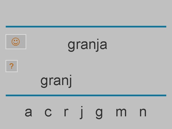  granja ? granj a c r j g m n 