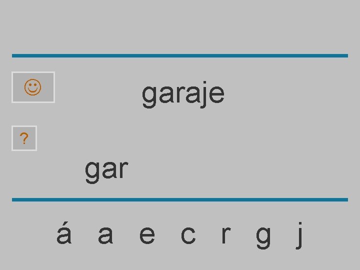 garaje ? gar á a e c r g j 