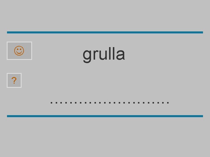  grulla ? . . . a u r c ll g o 