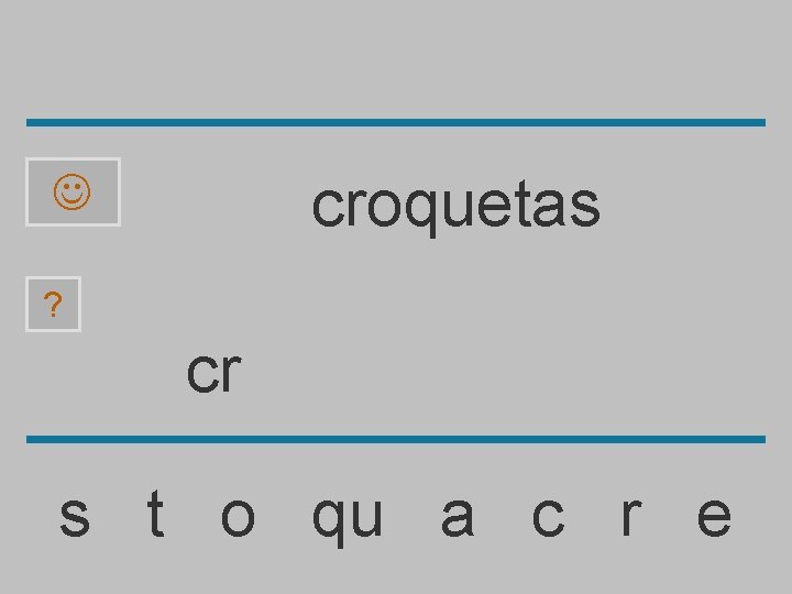 croquetas ? cr s t o qu a c r e 